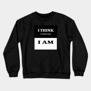 I think, therefore I am. - Rene Descartes Crewneck Sweatshirt